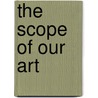 The Scope of Our Art door Gregory Jones L.