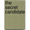 The Secret Candidate door Daniel B. Urie