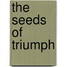 The Seeds Of Triumph door Hanna Diskin