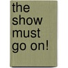 The Show Must Go On! door Wendy Cook