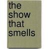 The Show That Smells door Derek McCormack