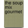 The Soup Mix Gourmet by Diane Phillips