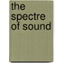 The Spectre of Sound
