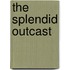 The Splendid Outcast