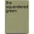 The Squandered Green