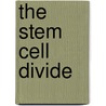 The Stem Cell Divide door Michael Bellomo