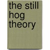 The Still Hog Theory door Ray Miller