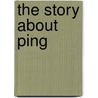 The Story About Ping by Marjorie Flack