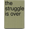 The Struggle Is Over by Donoval Miller