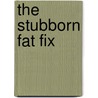 The Stubborn Fat Fix door Valerie Goldstein-Berkowitz