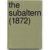 The Subaltern (1872) door George Robert Gleig