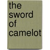 The Sword Of Camelot door Gilbert Morris