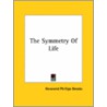 The Symmetry Of Life door Reverend Phillips Brooks