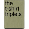 The T-Shirt Triplets by Iii Edwards