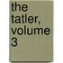 The Tatler, Volume 3