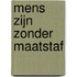 Mens zijn zonder maatstaf
