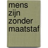 Mens zijn zonder maatstaf by Jiddu Krishnamurti