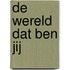 De wereld dat ben jij