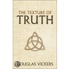 The Texture Of Truth door Vickers Douglas