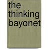 The Thinking Bayonet by Lld James Kendall Hosmer