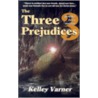 The Three Prejudices by Kelley Varner
