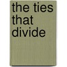 The Ties That Divide door Stephen M. Saideman