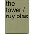 The Tower / Ruy Blas