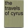 The Travels Of Cyrus door Nicolas Fr?ret
