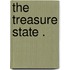 The Treasure State .