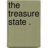 The Treasure State . door Anonymous Anonymous