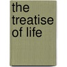 The Treatise Of Life by Anonymous American Lifespirit