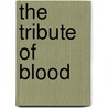 The Tribute Of Blood by Rob Beattie