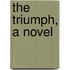 The Triumph, A Novel