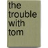 The Trouble With Tom