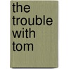 The Trouble With Tom by Paul Collins