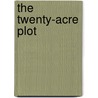 The Twenty-Acre Plot by Stephen F. Wilcox