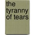 The Tyranny Of Tears