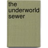 The Underworld Sewer by Josie Washburn