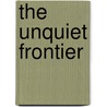 The Unquiet Frontier door George N. Patterson