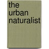The Urban Naturalist by Steven D. Garber