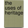 The Uses Of Heritage door Laurajane Smith