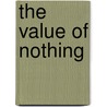 The Value of Nothing door Julian Roche