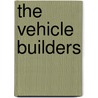 The Vehicle Builders by Unknown