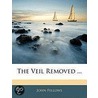 The Veil Removed ... by John Fellows