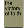 The Victory Of Faith door Julius Hare