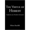 The Virtue Of Heresy by Hilton Ratcliffe