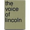 The Voice Of Lincoln by Reuben M. Wanamaker