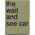 The Wait And See Car
