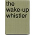 The Wake-Up Whistler