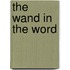 The Wand In The Word